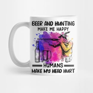 Beer And Hunting Make Me Happy Humans Make My Head Hurt Mug